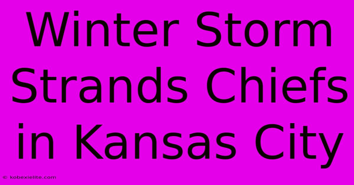 Winter Storm Strands Chiefs In Kansas City