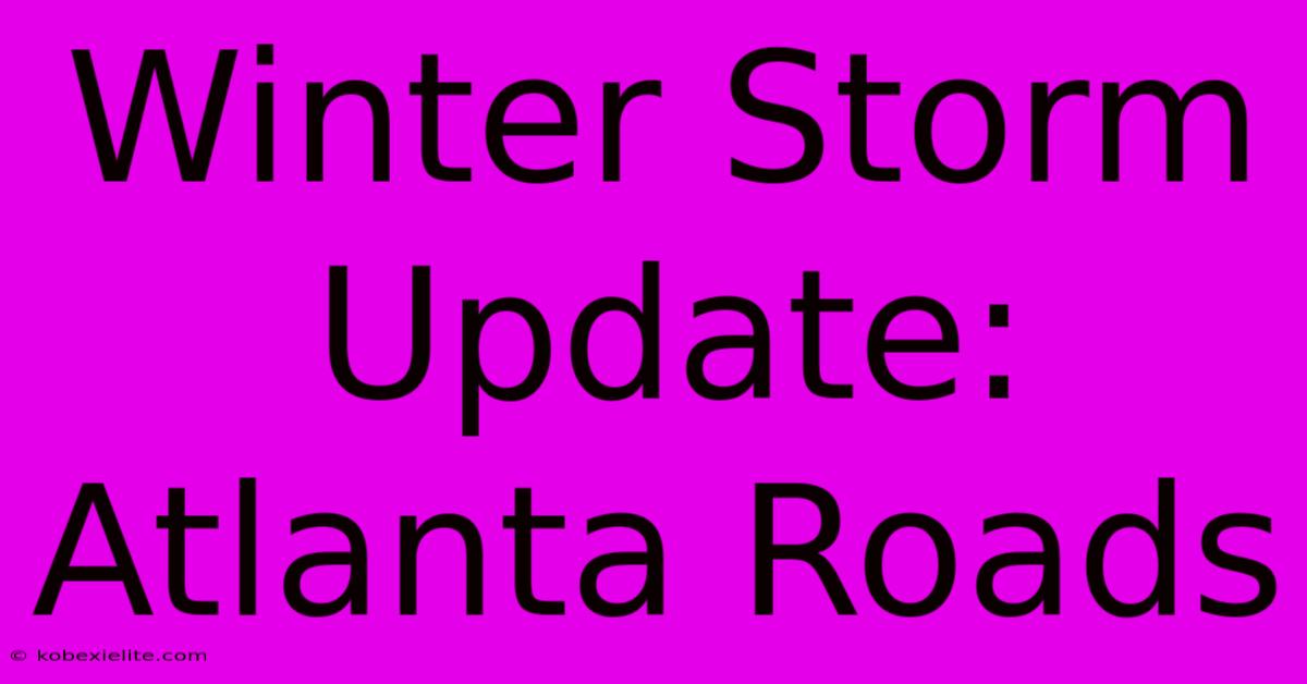 Winter Storm Update: Atlanta Roads