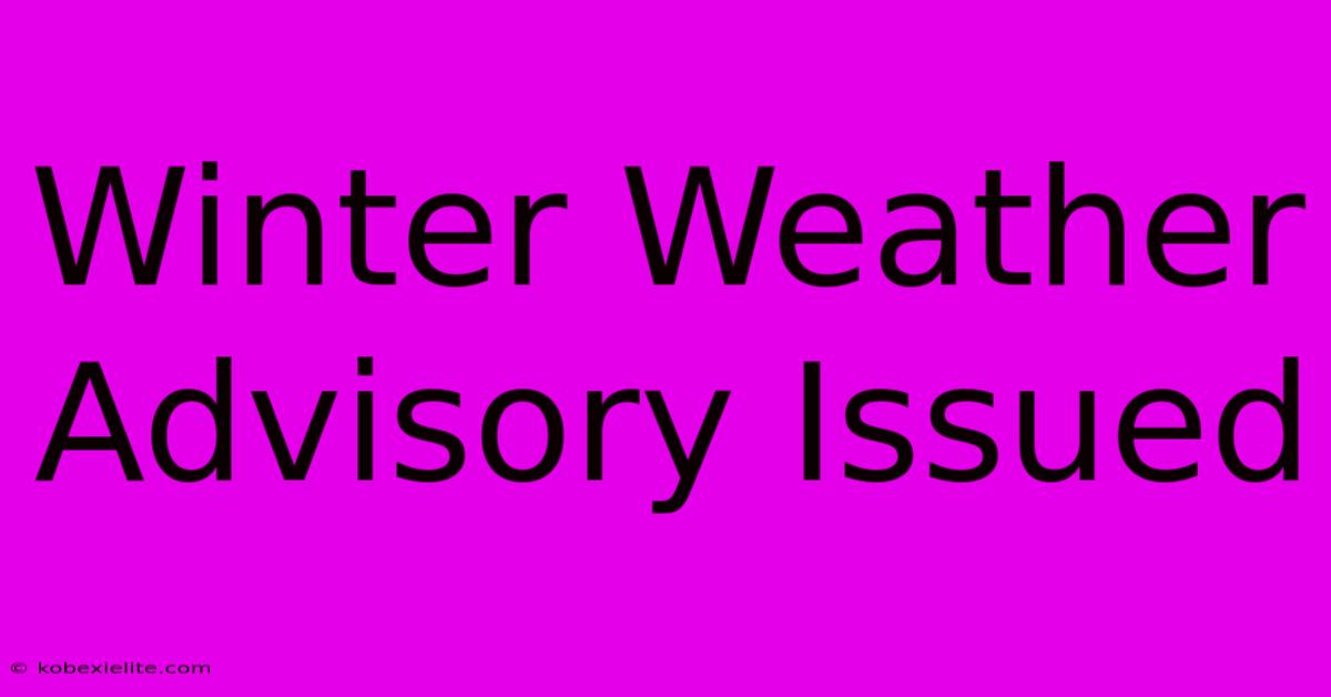 Winter Weather Advisory Issued