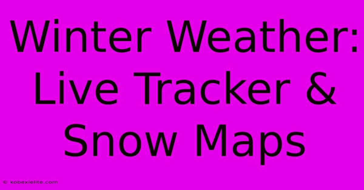 Winter Weather: Live Tracker & Snow Maps