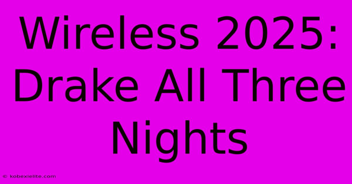 Wireless 2025: Drake All Three Nights