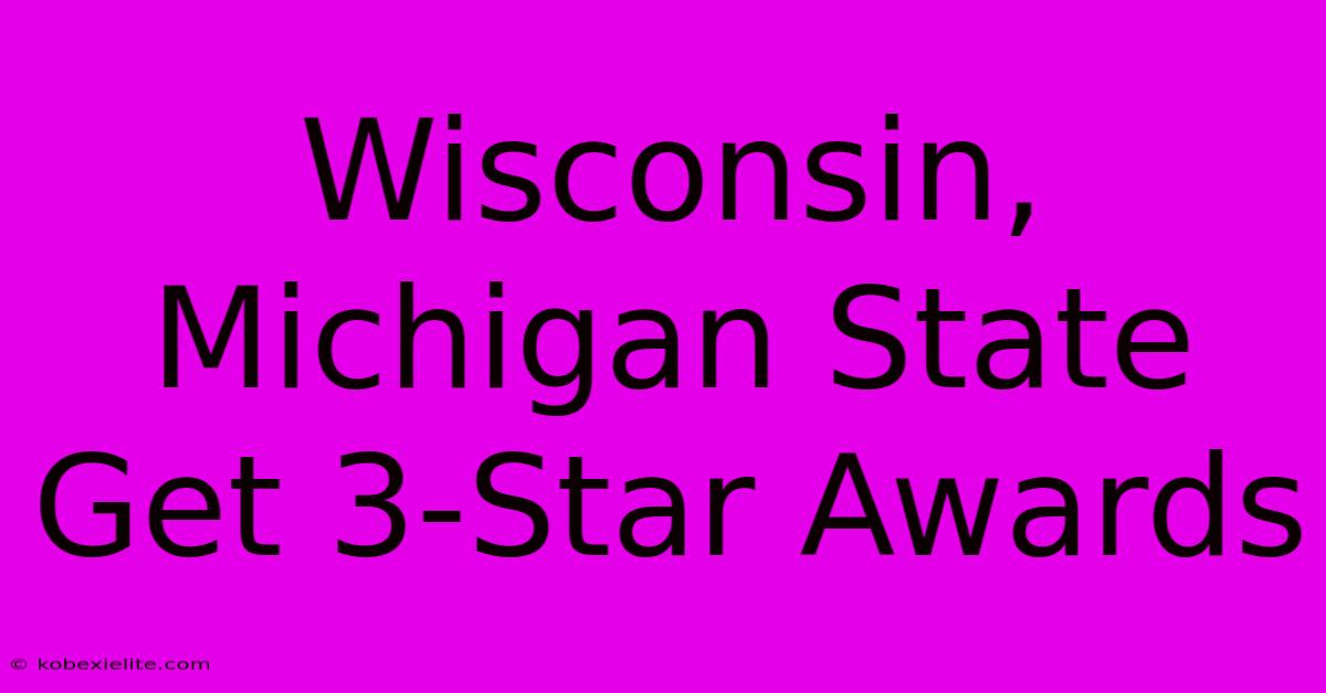 Wisconsin, Michigan State Get 3-Star Awards