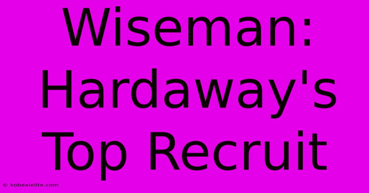 Wiseman: Hardaway's Top Recruit