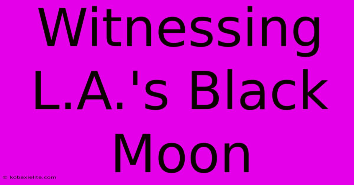 Witnessing L.A.'s Black Moon