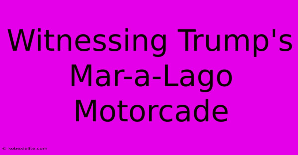 Witnessing Trump's Mar-a-Lago Motorcade