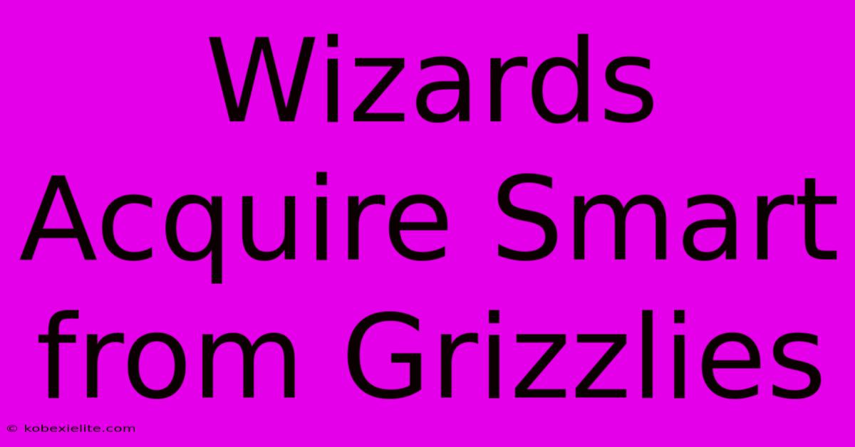 Wizards Acquire Smart From Grizzlies