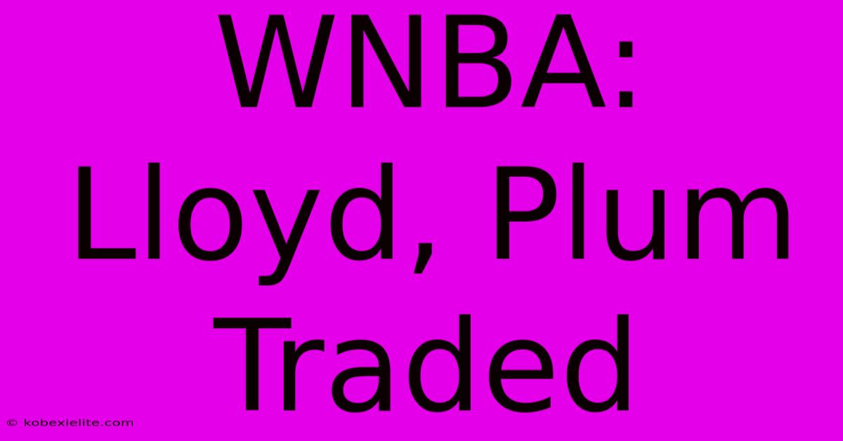 WNBA: Lloyd, Plum Traded