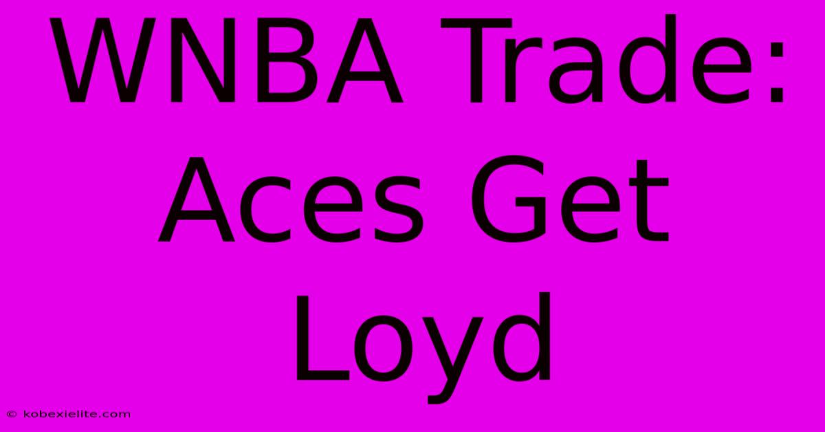 WNBA Trade: Aces Get Loyd