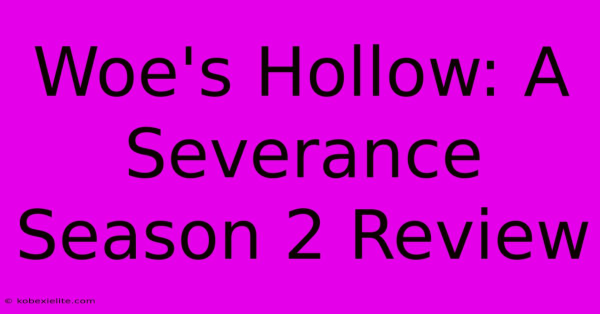 Woe's Hollow: A Severance Season 2 Review