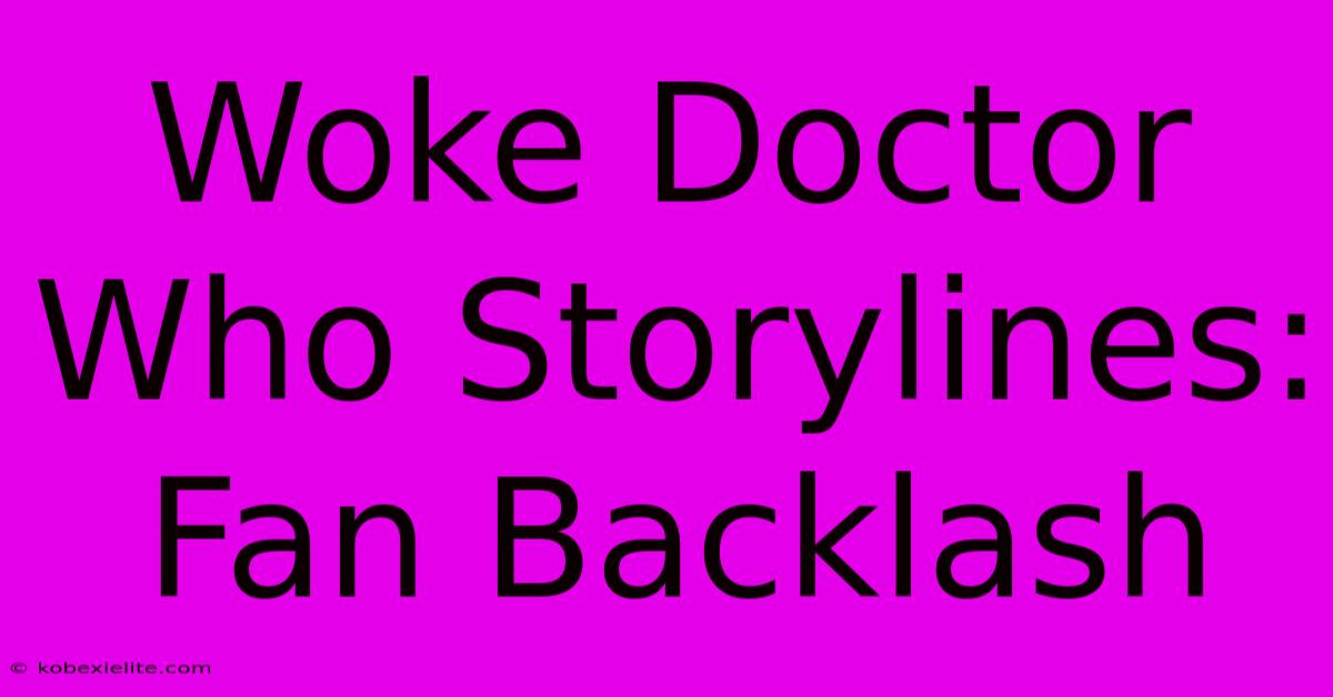 Woke Doctor Who Storylines: Fan Backlash