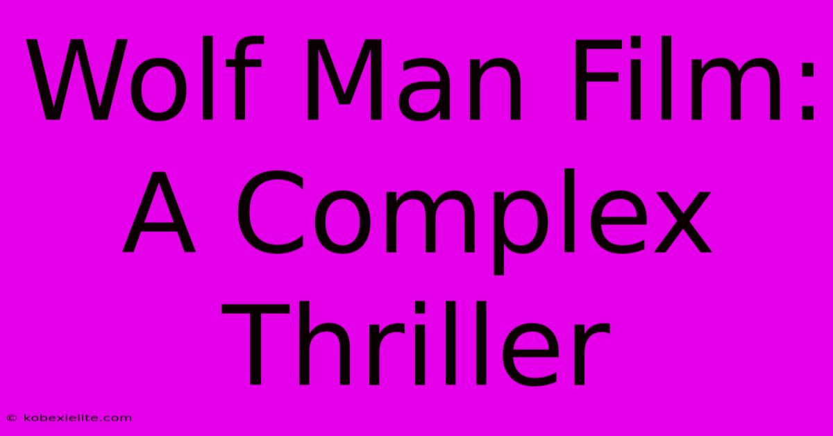 Wolf Man Film: A Complex Thriller