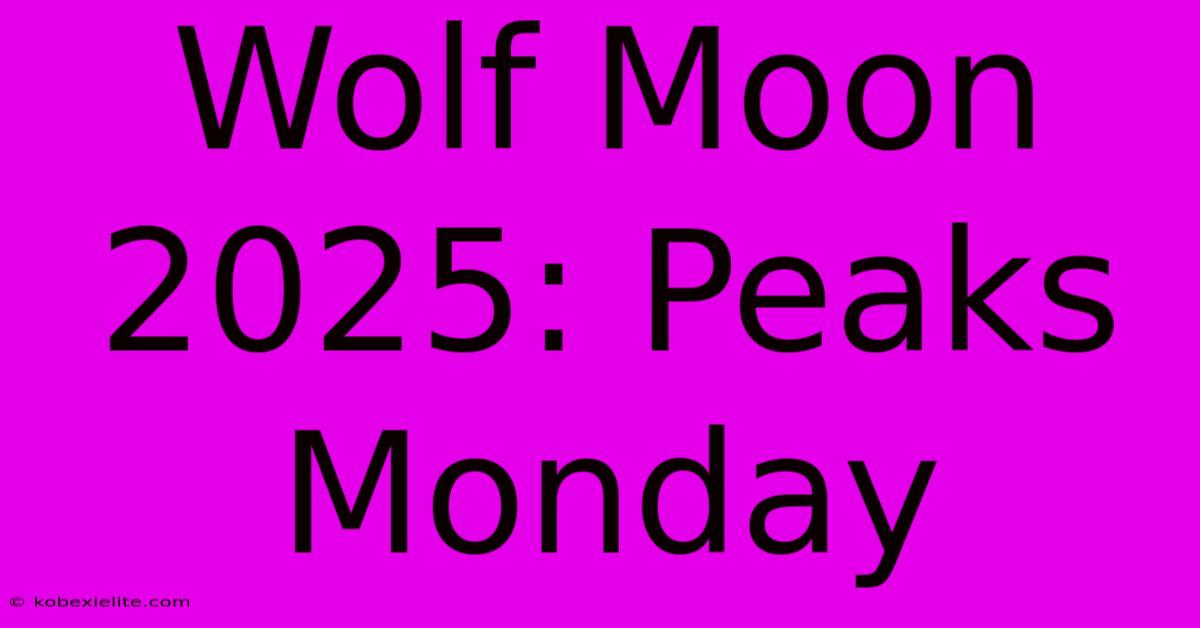 Wolf Moon 2025: Peaks Monday