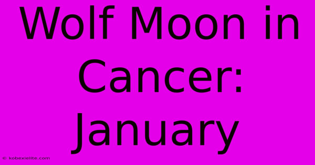 Wolf Moon In Cancer: January