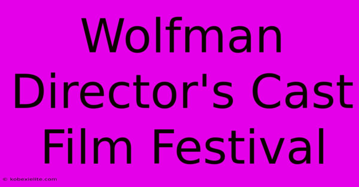 Wolfman Director's Cast Film Festival