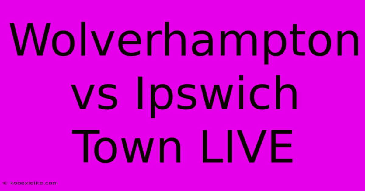 Wolverhampton Vs Ipswich Town LIVE Wolverhampton Vs Ipswich Town LIVE