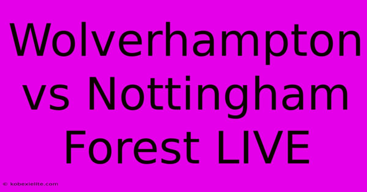 Wolverhampton Vs Nottingham Forest LIVE