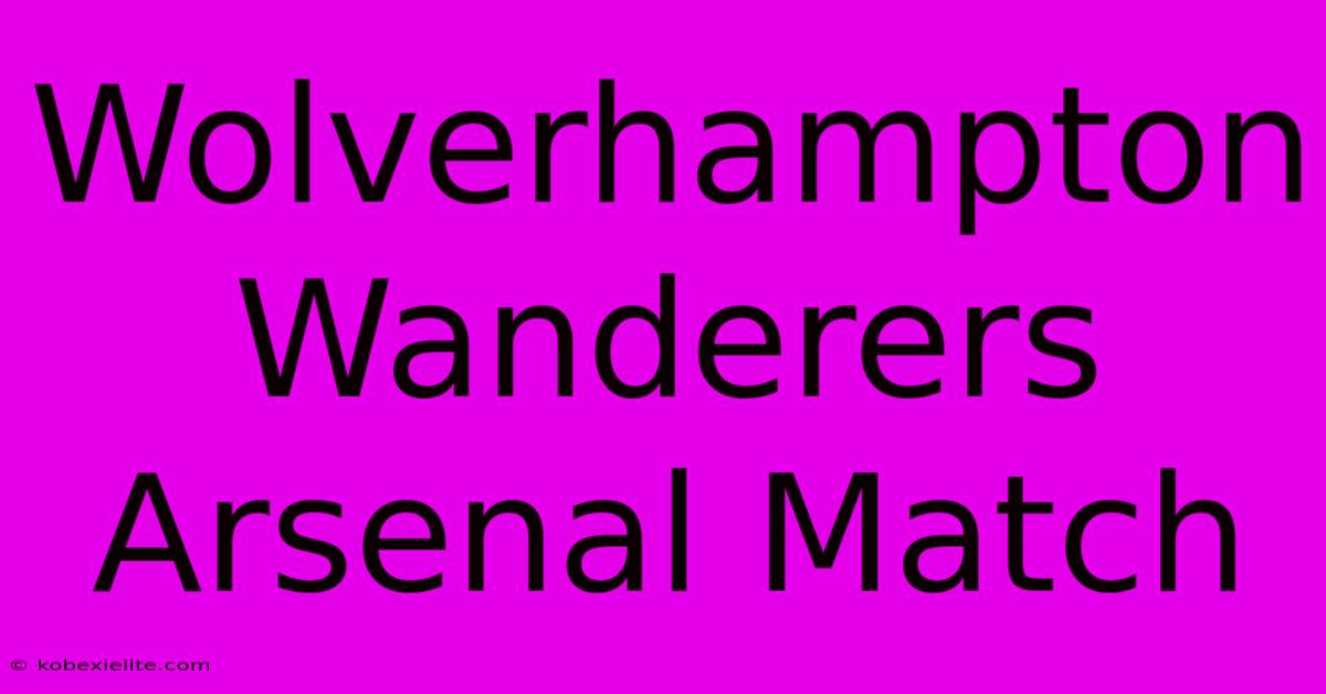 Wolverhampton Wanderers Arsenal Match