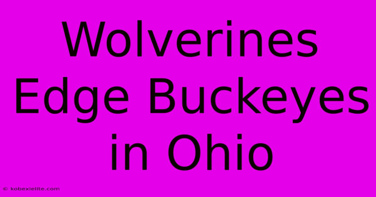 Wolverines Edge Buckeyes In Ohio