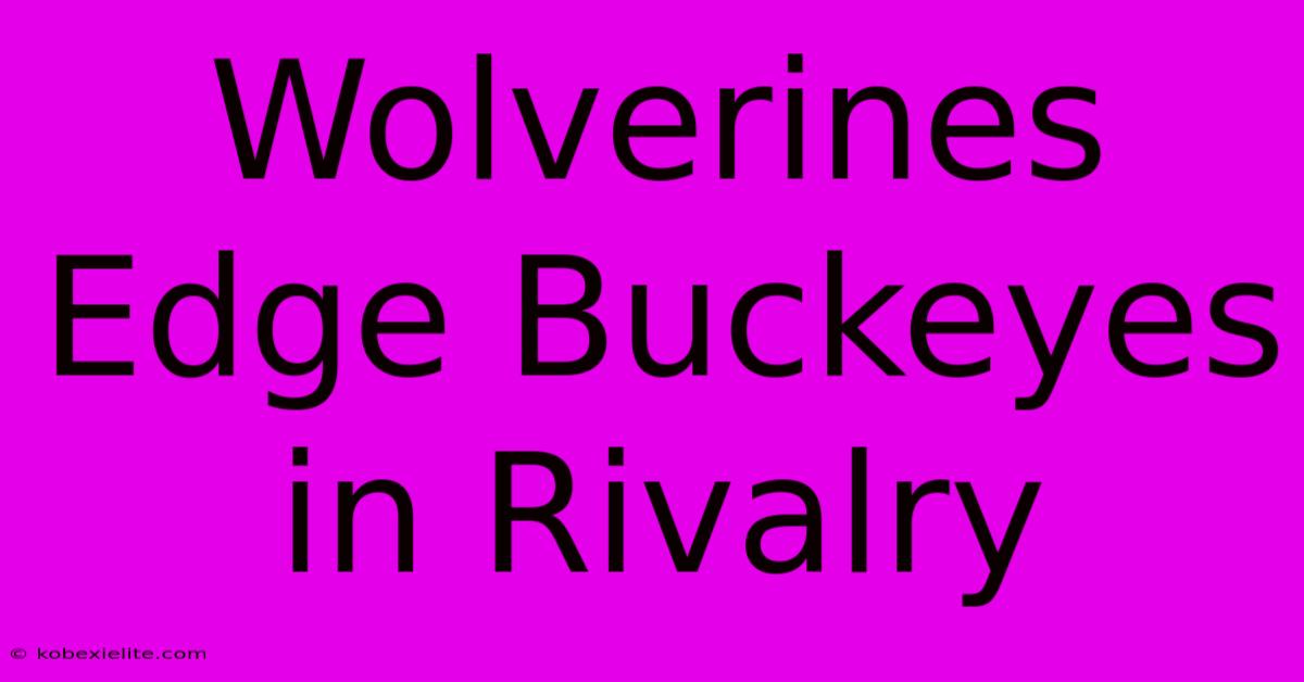 Wolverines Edge Buckeyes In Rivalry