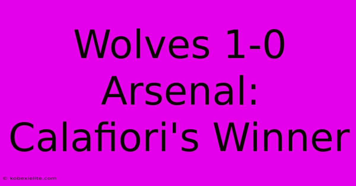 Wolves 1-0 Arsenal: Calafiori's Winner