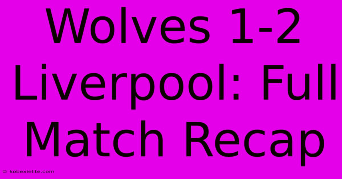 Wolves 1-2 Liverpool: Full Match Recap