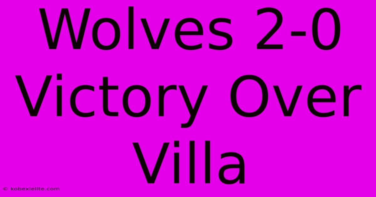 Wolves 2-0 Victory Over Villa