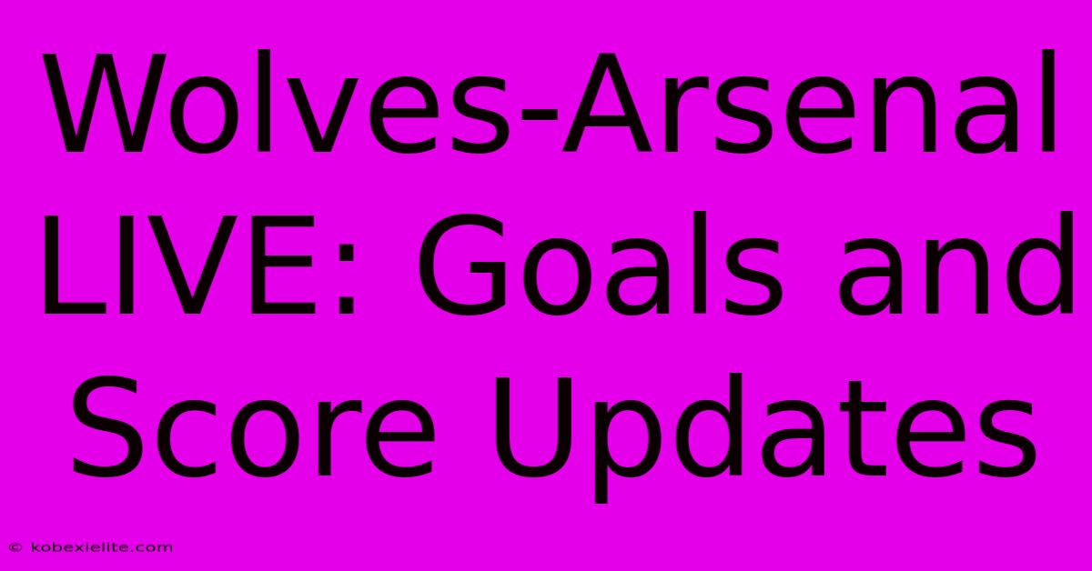 Wolves-Arsenal LIVE: Goals And Score Updates