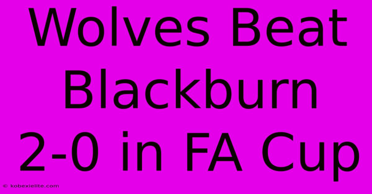 Wolves Beat Blackburn 2-0 In FA Cup