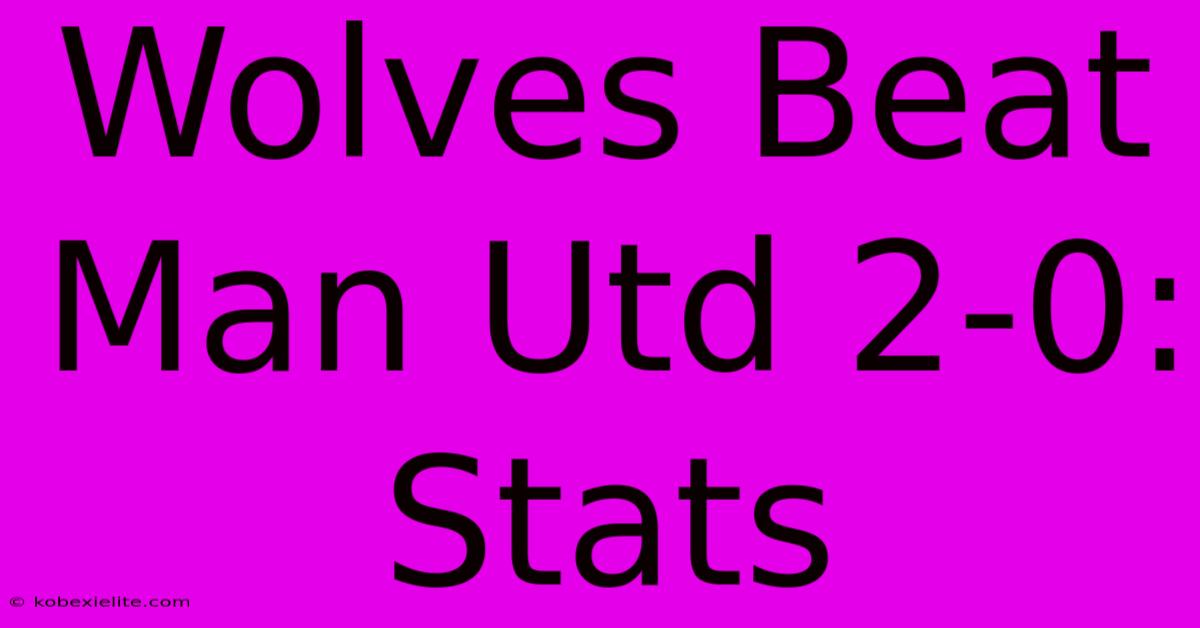 Wolves Beat Man Utd 2-0: Stats