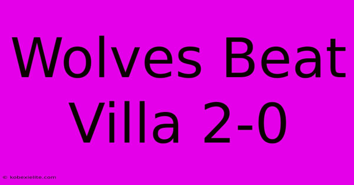 Wolves Beat Villa 2-0