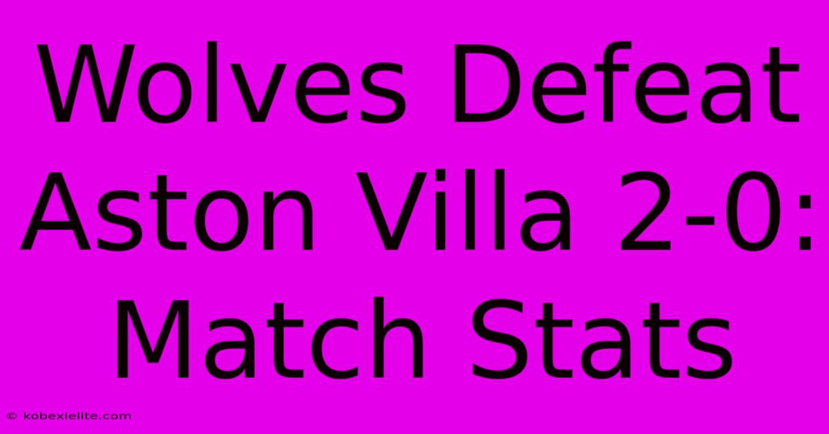 Wolves Defeat Aston Villa 2-0: Match Stats