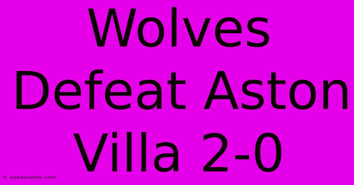 Wolves Defeat Aston Villa 2-0