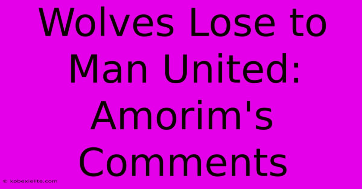 Wolves Lose To Man United: Amorim's Comments