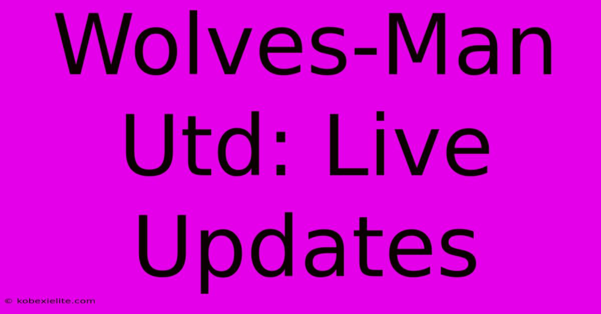 Wolves-Man Utd: Live Updates