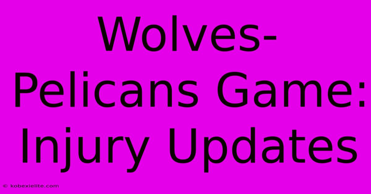 Wolves-Pelicans Game: Injury Updates