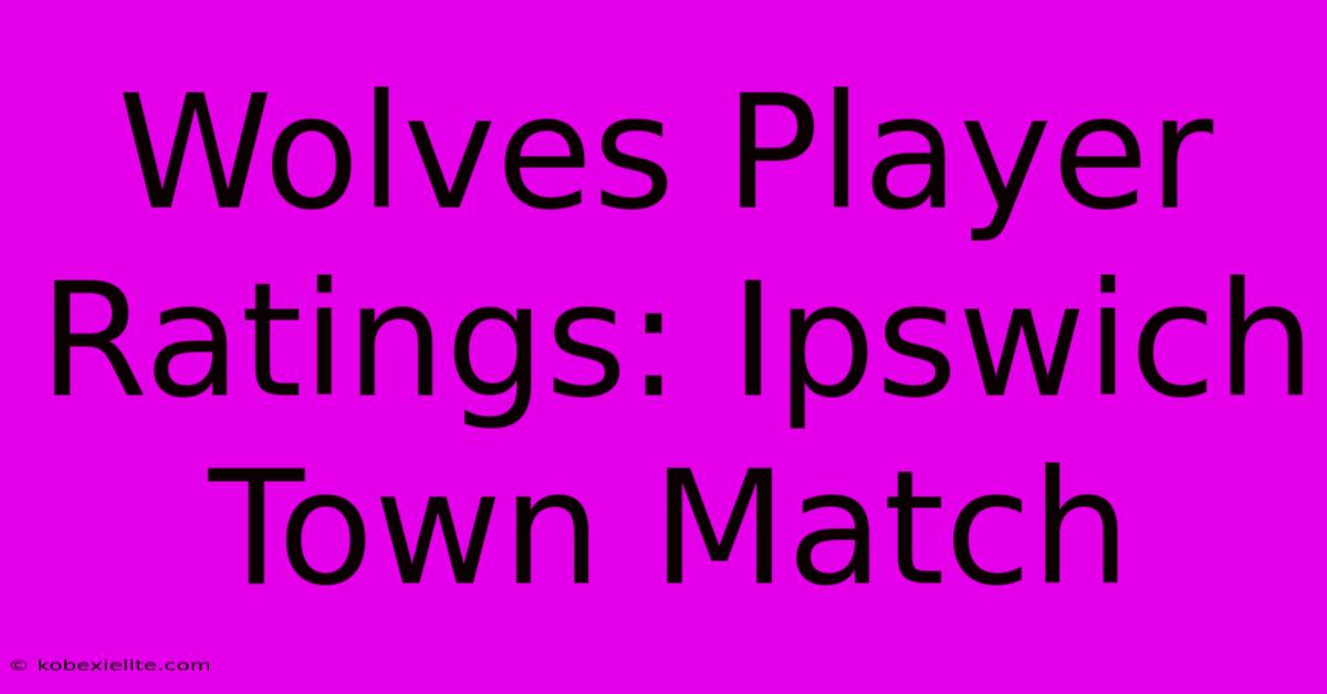 Wolves Player Ratings: Ipswich Town Match Wolves Player Ratings: Ipswich Town Match