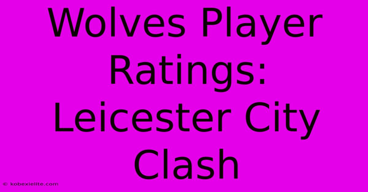 Wolves Player Ratings: Leicester City Clash