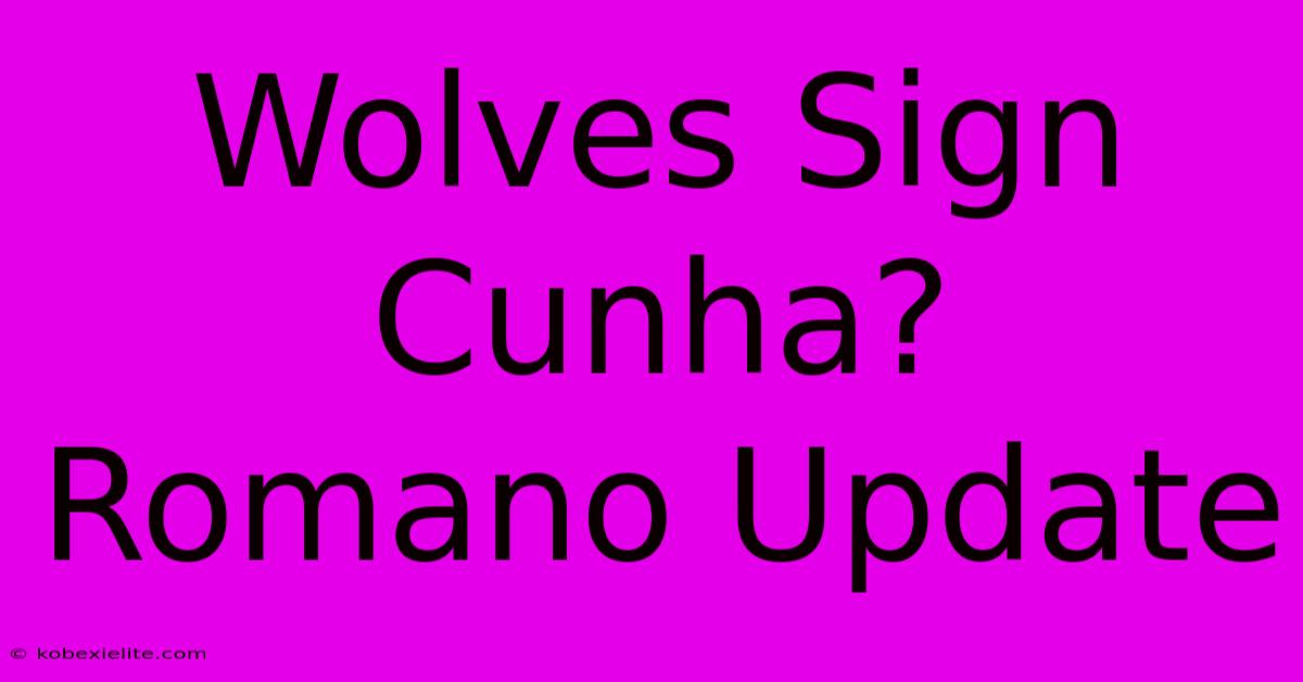 Wolves Sign Cunha? Romano Update