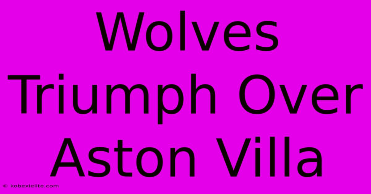 Wolves Triumph Over Aston Villa