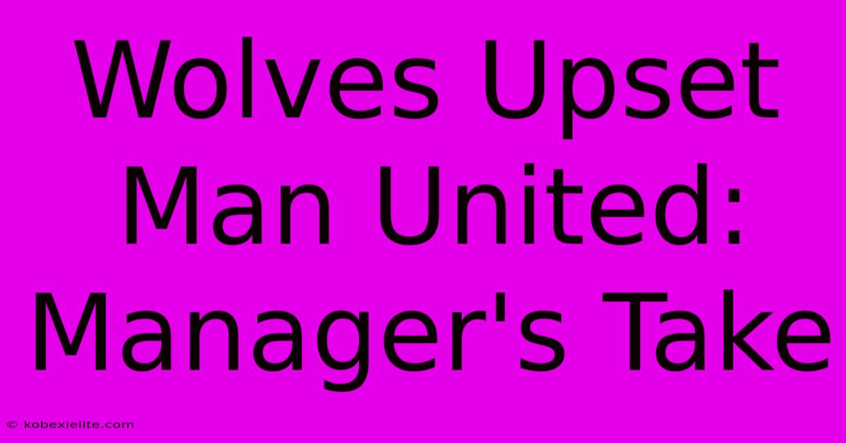 Wolves Upset Man United: Manager's Take