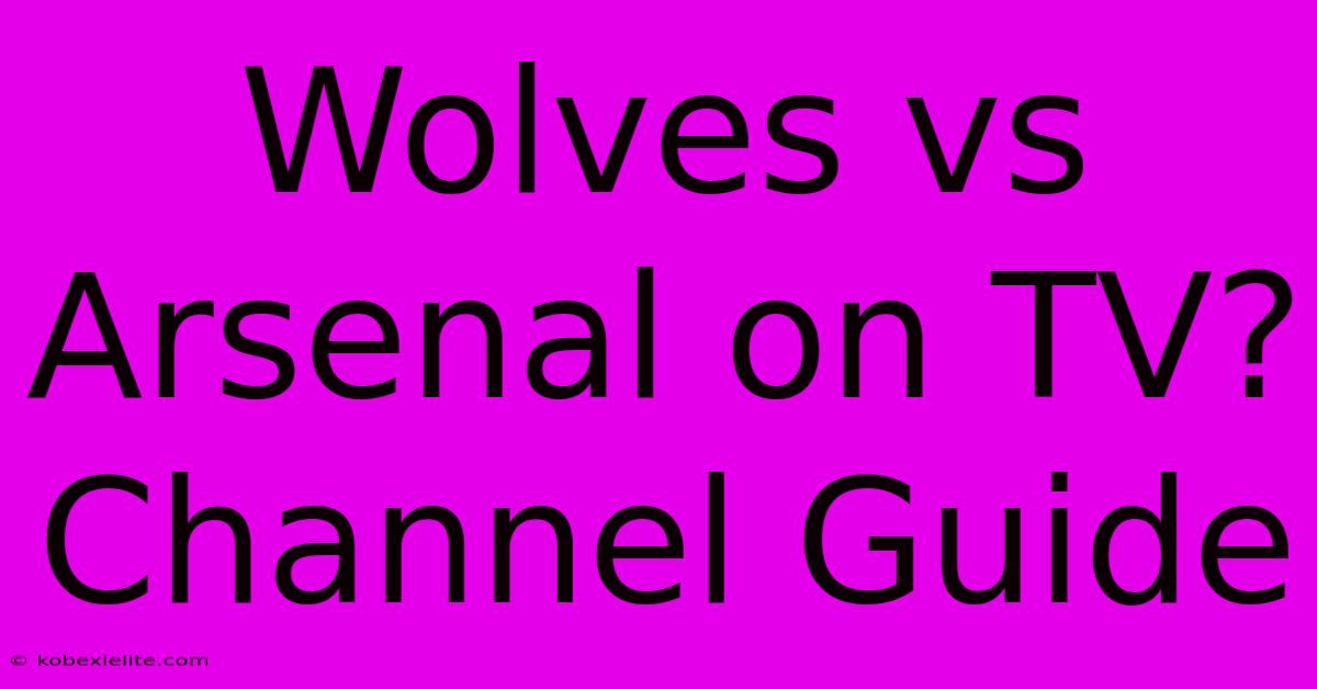 Wolves Vs Arsenal On TV? Channel Guide