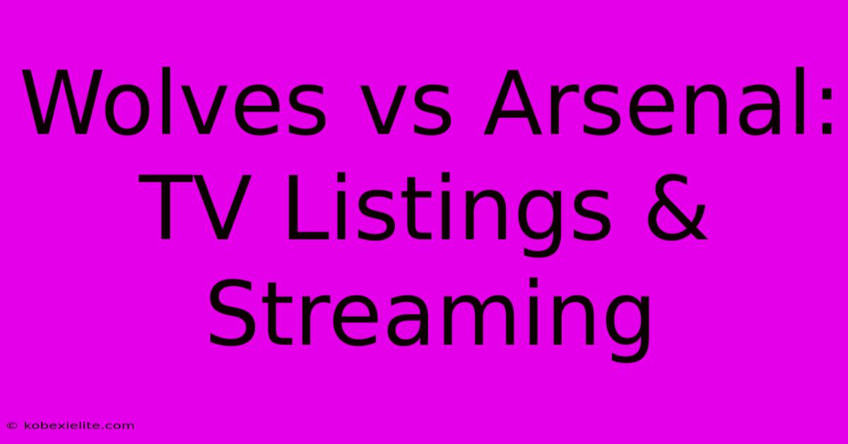 Wolves Vs Arsenal: TV Listings & Streaming