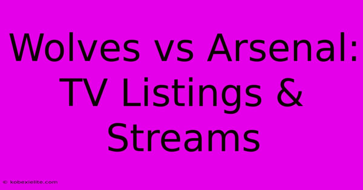 Wolves Vs Arsenal: TV Listings & Streams