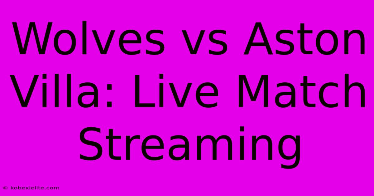 Wolves Vs Aston Villa: Live Match Streaming