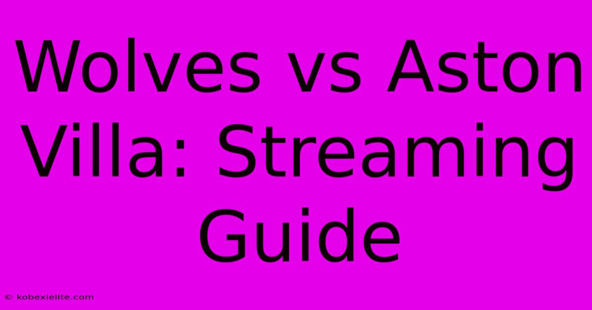 Wolves Vs Aston Villa: Streaming Guide