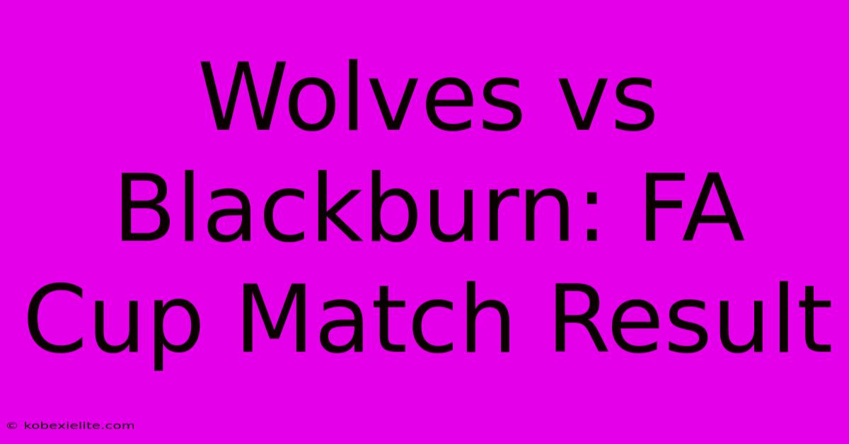 Wolves Vs Blackburn: FA Cup Match Result