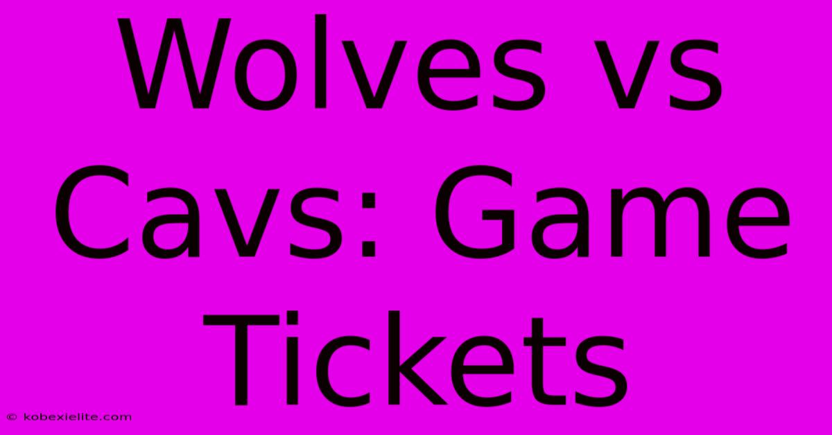 Wolves Vs Cavs: Game Tickets