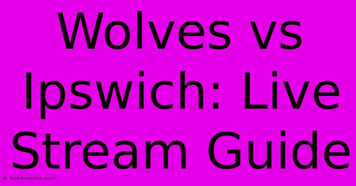 Wolves Vs Ipswich: Live Stream Guide Wolves Vs Ipswich: Live Stream Guide