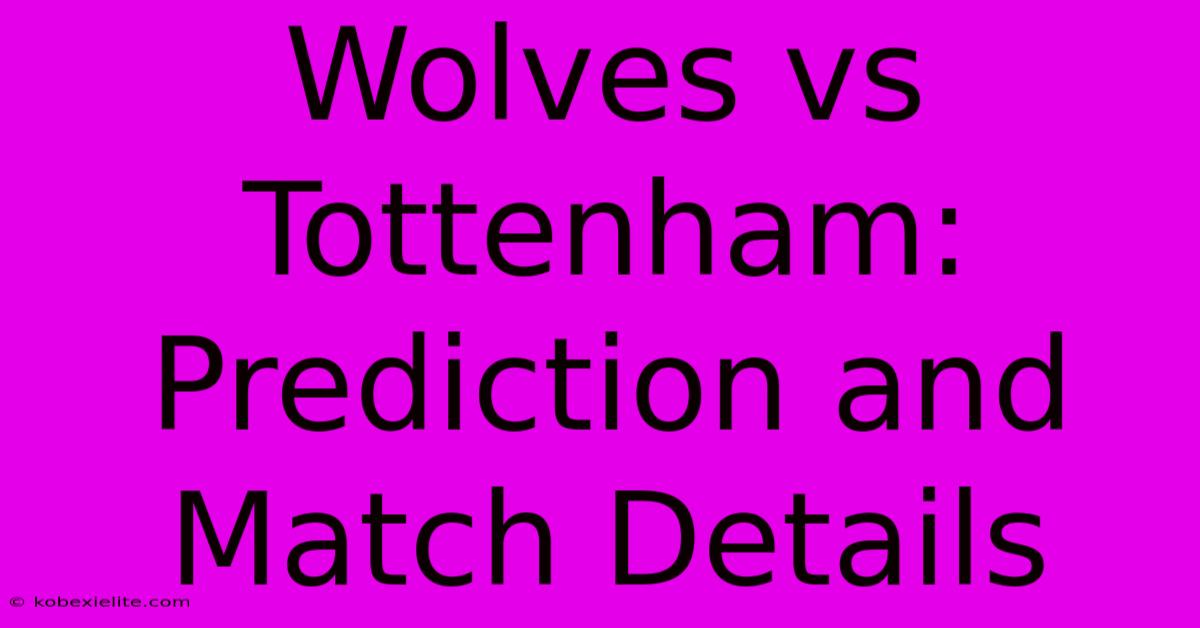 Wolves Vs Tottenham: Prediction And Match Details