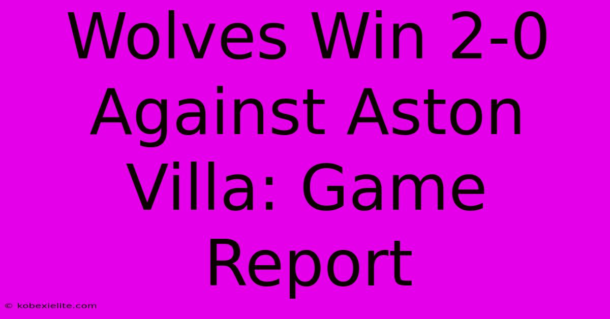 Wolves Win 2-0 Against Aston Villa: Game Report